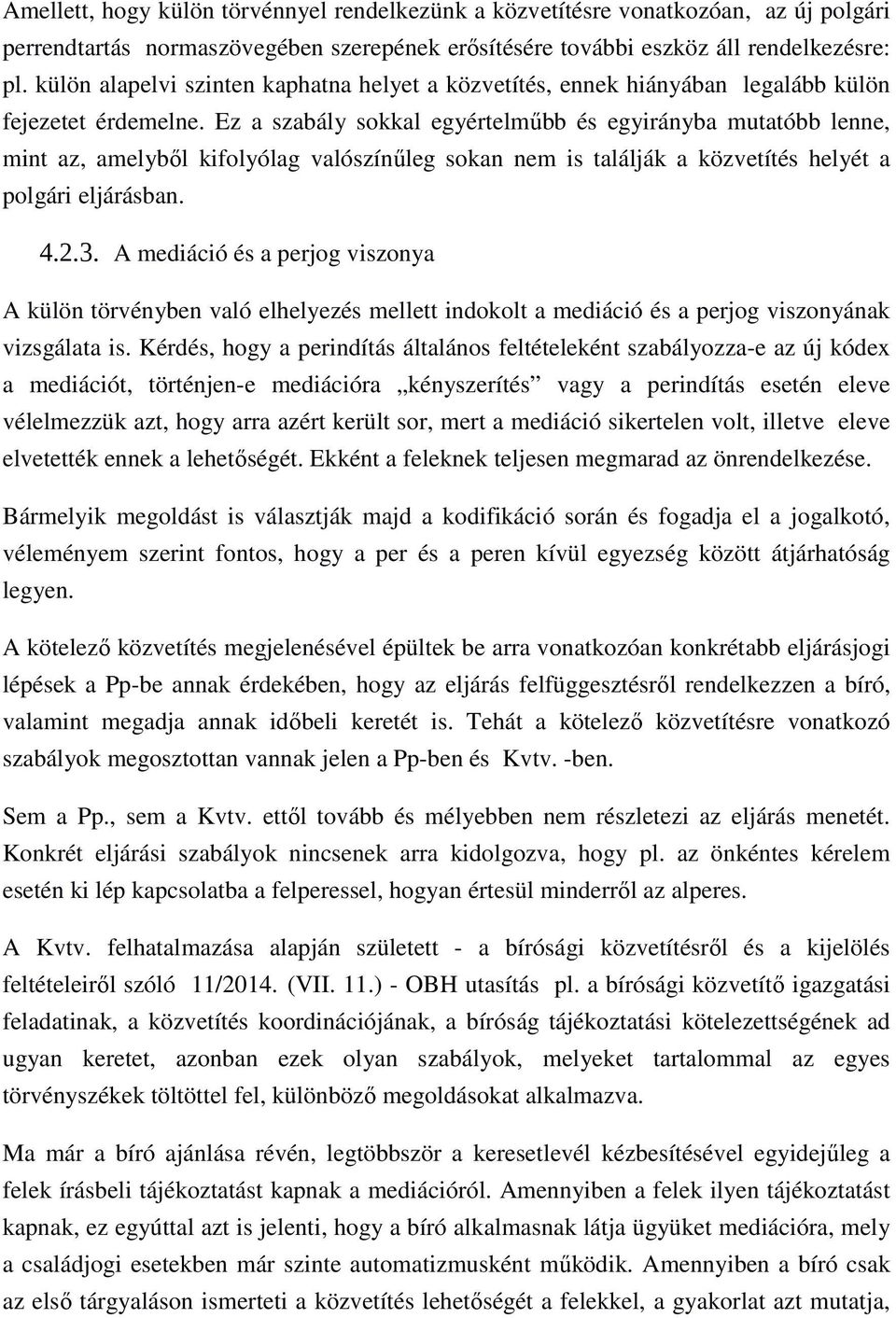 Ez a szabály sokkal egyértelmőbb és egyirányba mutatóbb lenne, mint az, amelybıl kifolyólag valószínőleg sokan nem is találják a közvetítés helyét a polgári eljárásban. 4.2.3.