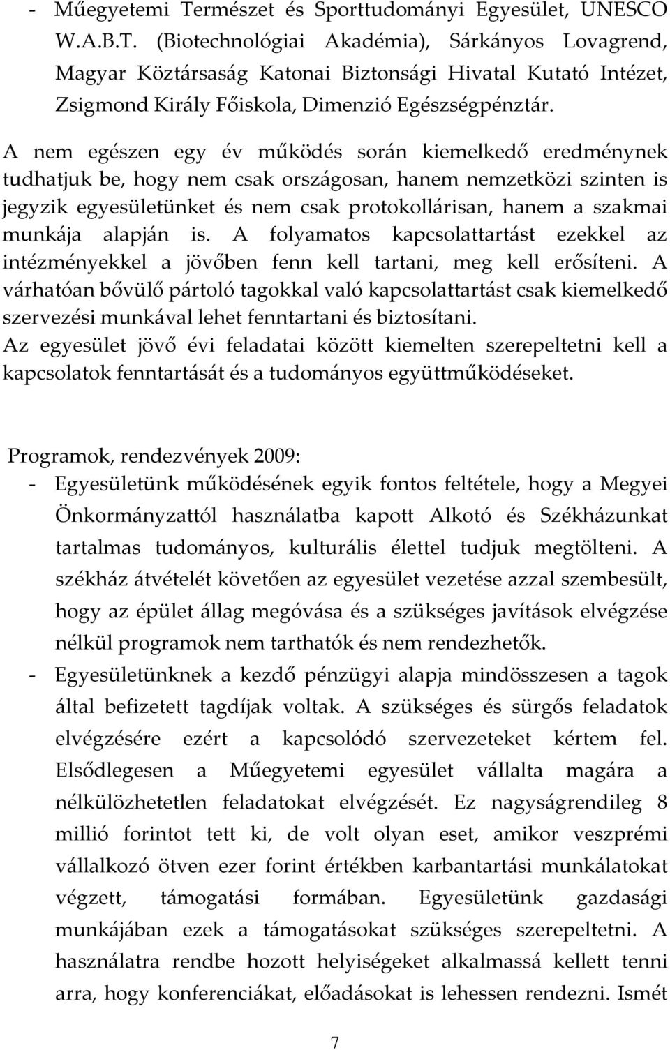 munkája alapján is. A folyamatos kapcsolattartást ezekkel az intézményekkel a jövőben fenn kell tartani, meg kell erősíteni.