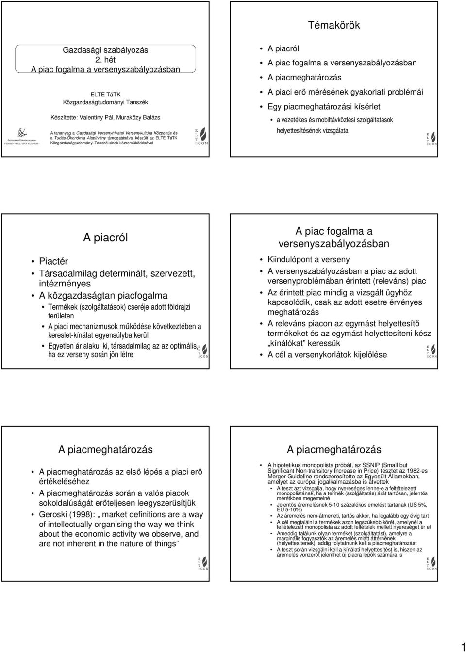 Tudás-Ökonómia Alapítvány támogatásával készült az ELTE TáTK Közgazdaságtudományi Tanszékének közreműködésével A piacról A piac fogalma a versenyszabályozásban A piaci erő mérésének gyakorlati