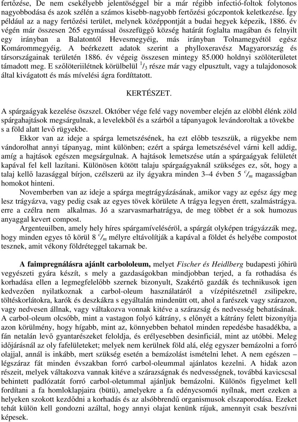 év végén már összesen 265 egymással összefüggı község határát foglalta magában és felnyilt egy irányban a Balatontól Hevesmegyéig, más irányban Tolnamegyétöl egész Komárommegyéig.