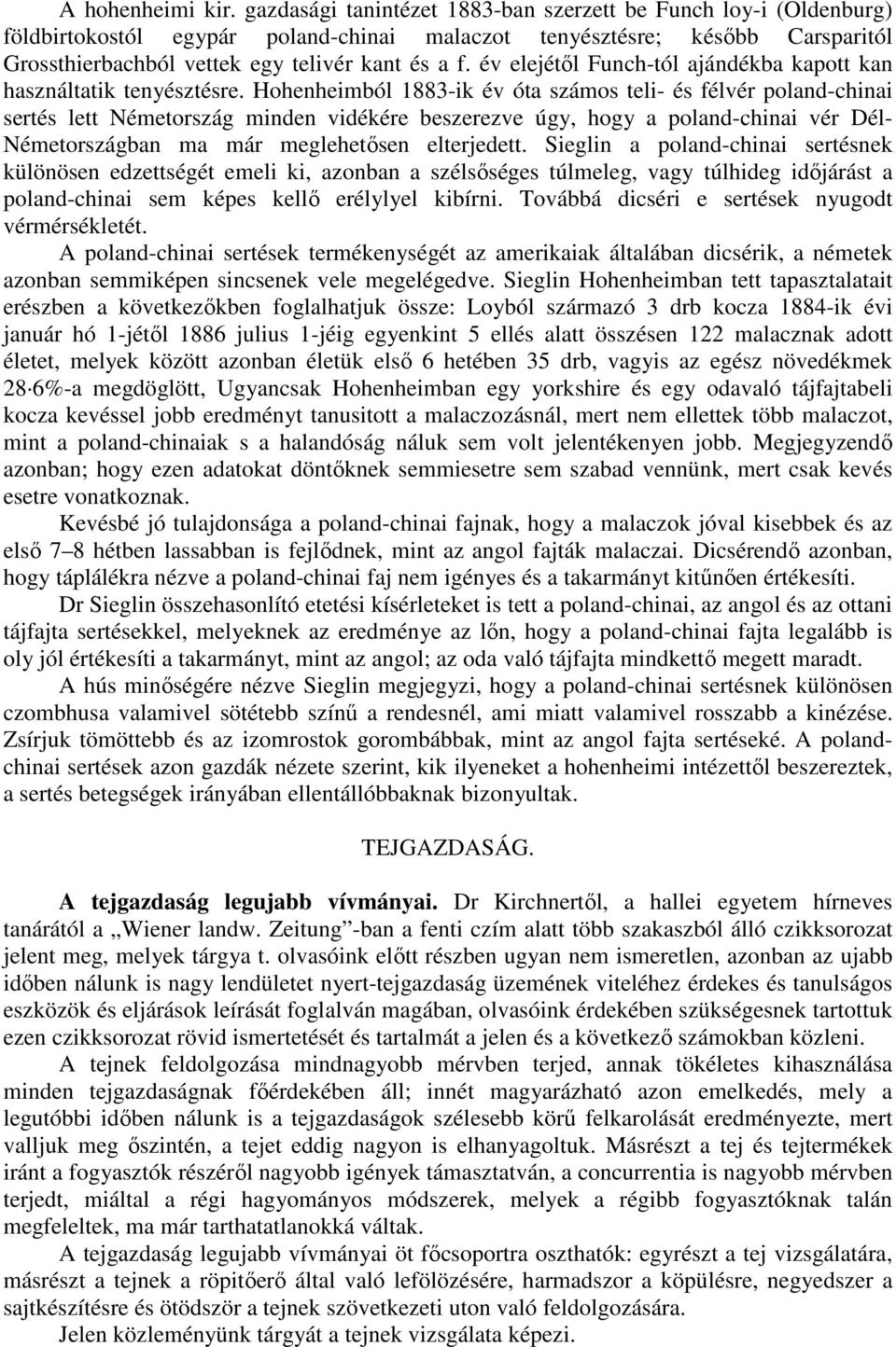 év elejétıl Funch-tól ajándékba kapott kan használtatik tenyésztésre.