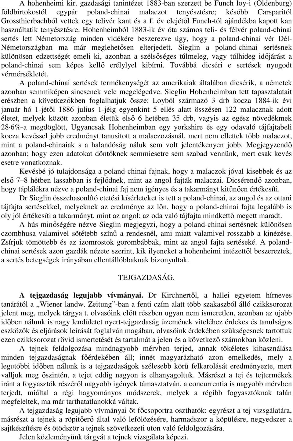 év elejétıl Funch-tól ajándékba kapott kan használtatik tenyésztésre.