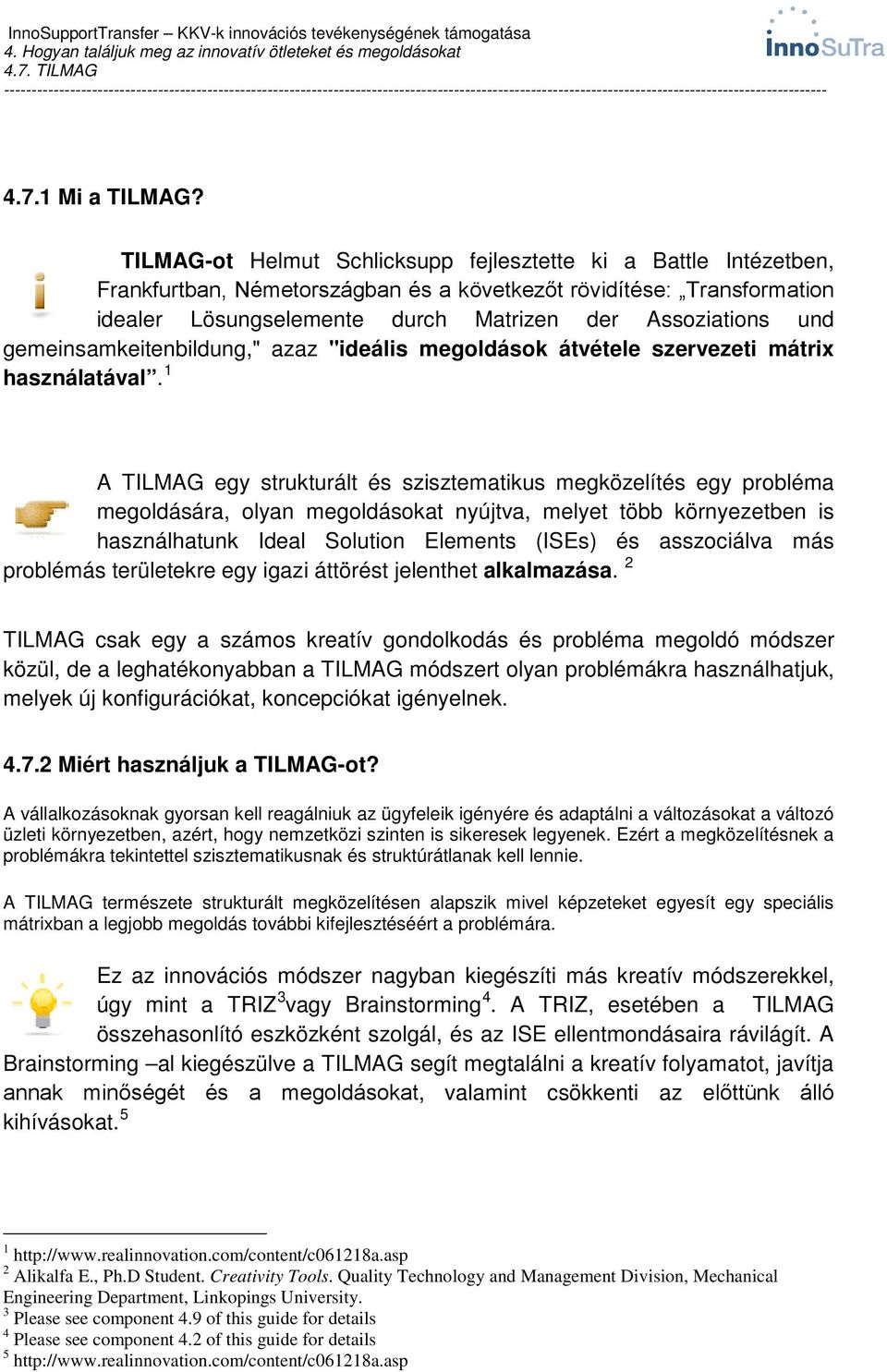 gemeinsamkeitenbildung," azaz "ideális megoldások átvétele szervezeti mátrix használatával.