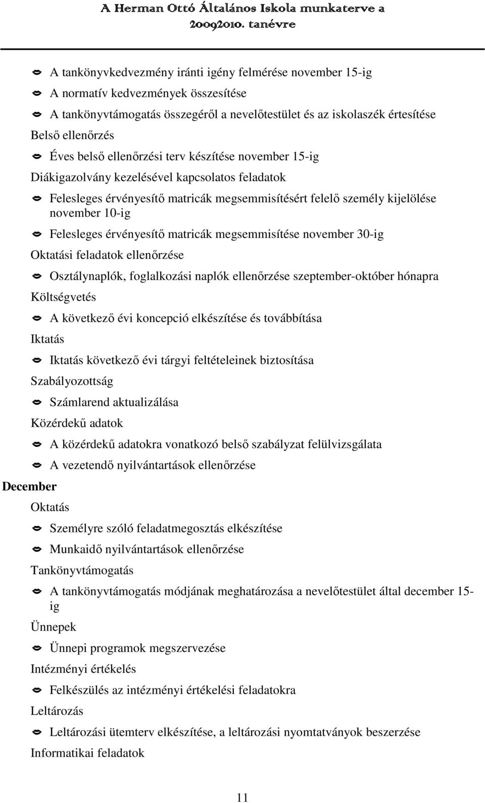 érvényesítő matricák megsemmisítése november 30-ig Oktatási feladatok ellenőrzése Osztálynaplók, foglalkozási naplók ellenőrzése szeptember-október hónapra Költségvetés A következő évi koncepció