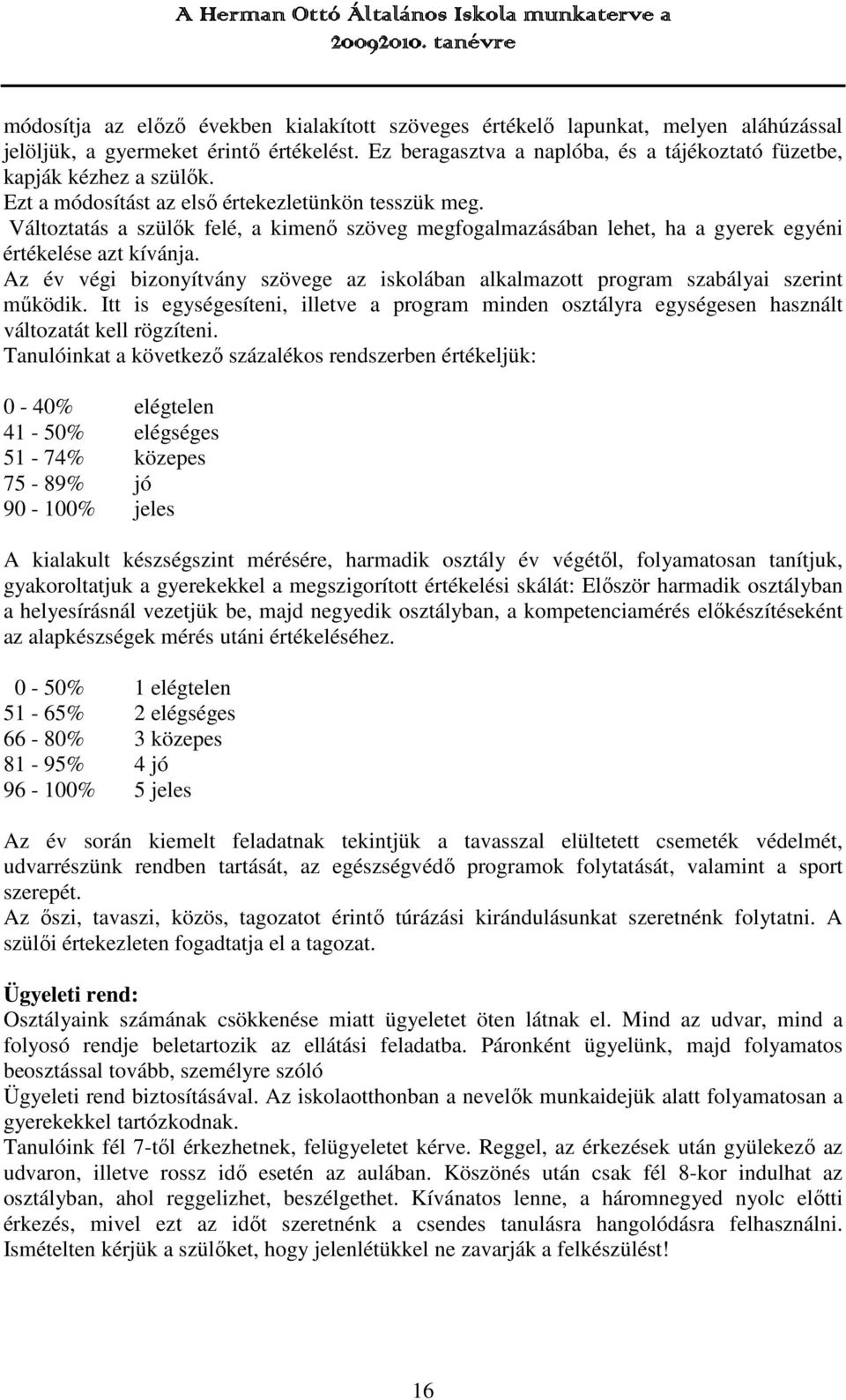 Változtatás a szülők felé, a kimenő szöveg megfogalmazásában lehet, ha a gyerek egyéni értékelése azt kívánja.