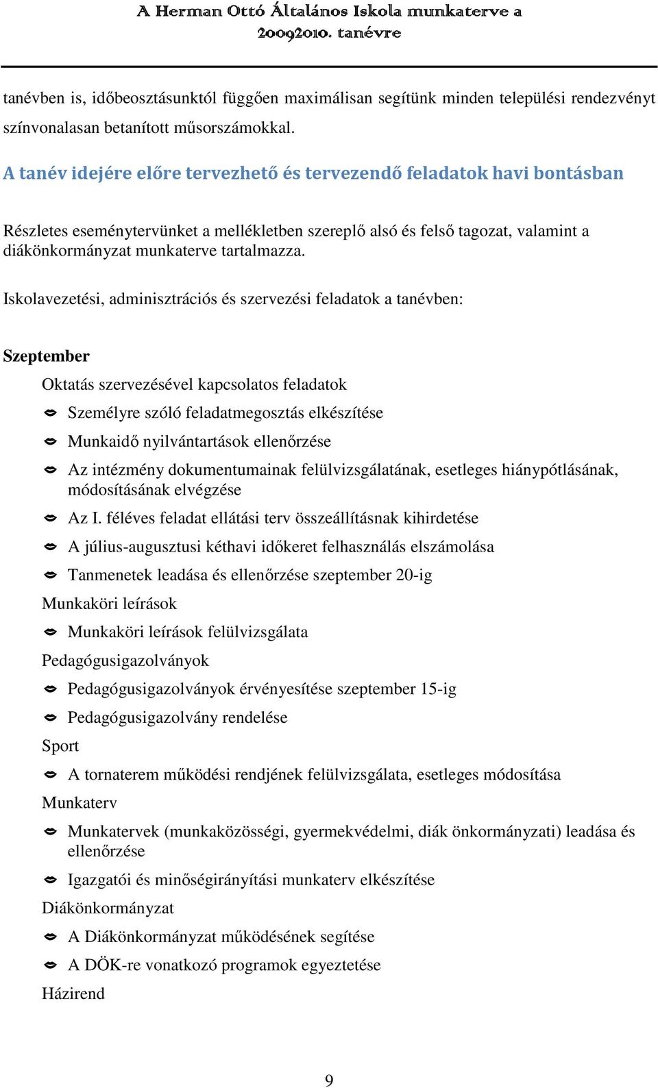 Iskolavezetési, adminisztrációs és szervezési feladatok a tanévben: Szeptember Oktatás szervezésével kapcsolatos feladatok Személyre szóló feladatmegosztás elkészítése Munkaidő nyilvántartások