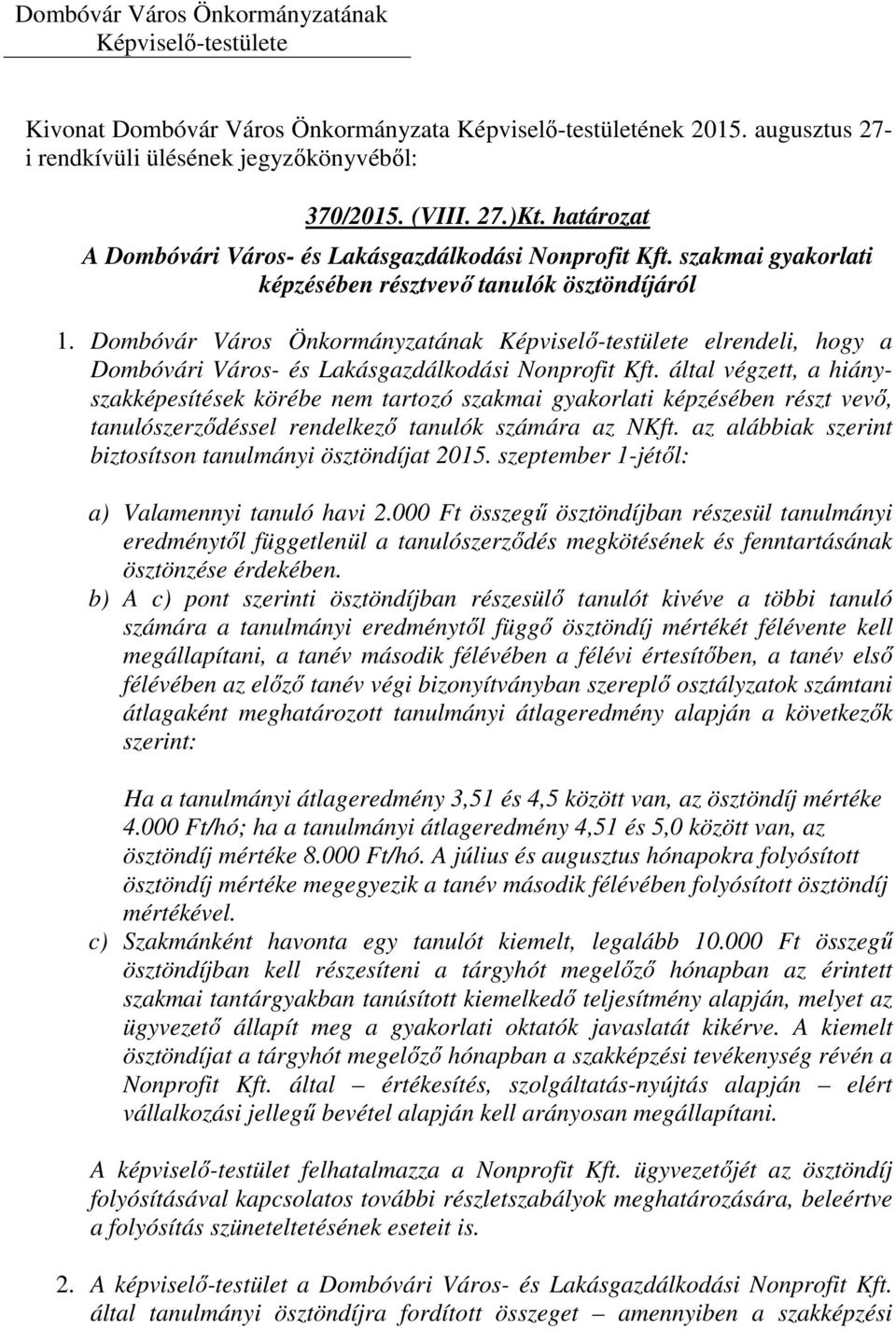 által végzett, a hiányszakképesítések körébe nem tartozó szakmai gyakorlati képzésében részt vevő, tanulószerződéssel rendelkező tanulók számára az NKft.