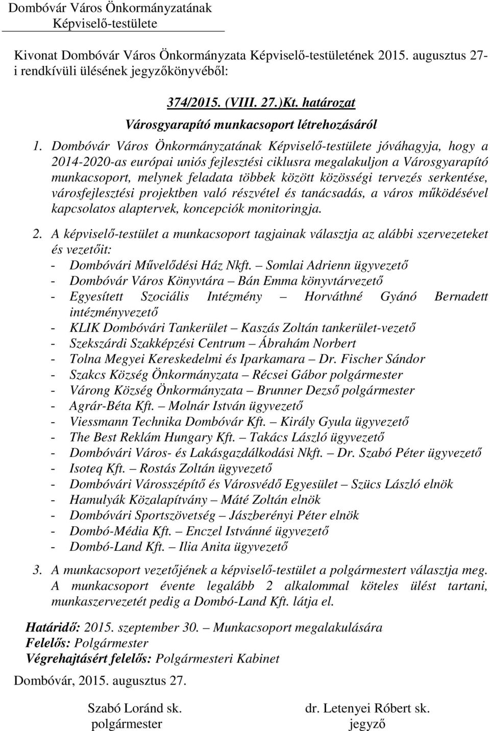 serkentése, városfejlesztési projektben való részvétel és tanácsadás, a város működésével kapcsolatos alaptervek, koncepciók monitoringja. 2.