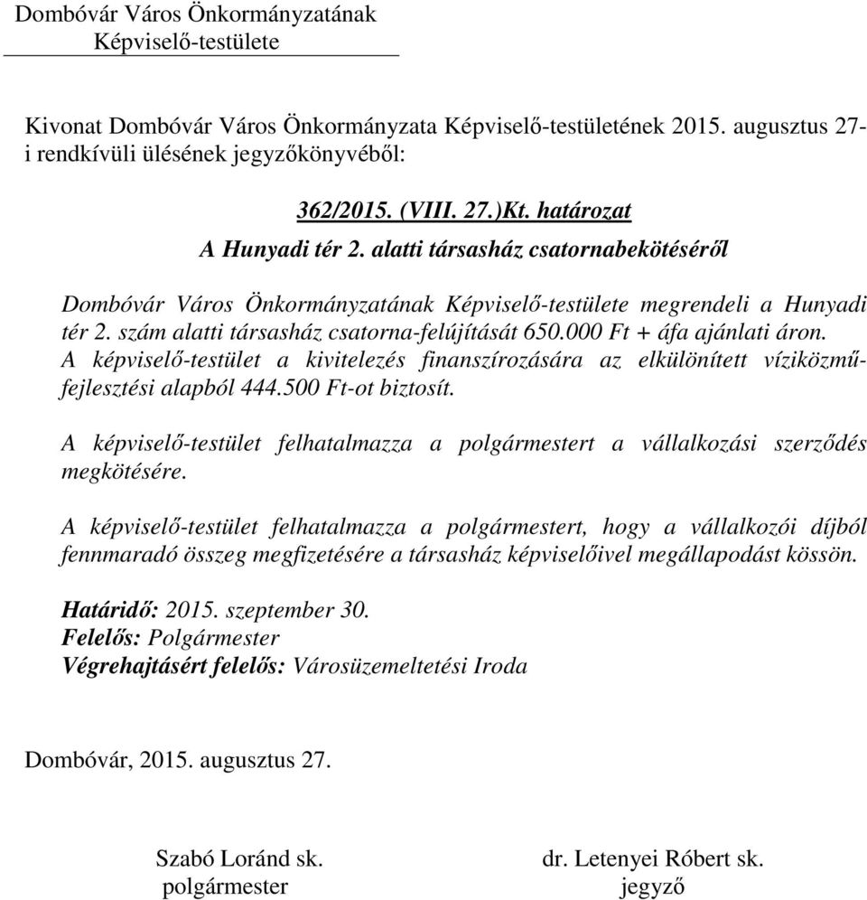 000 Ft + áfa ajánlati áron. A képviselő-testület a kivitelezés finanszírozására az elkülönített víziközműfejlesztési alapból 444.500 Ft-ot biztosít.