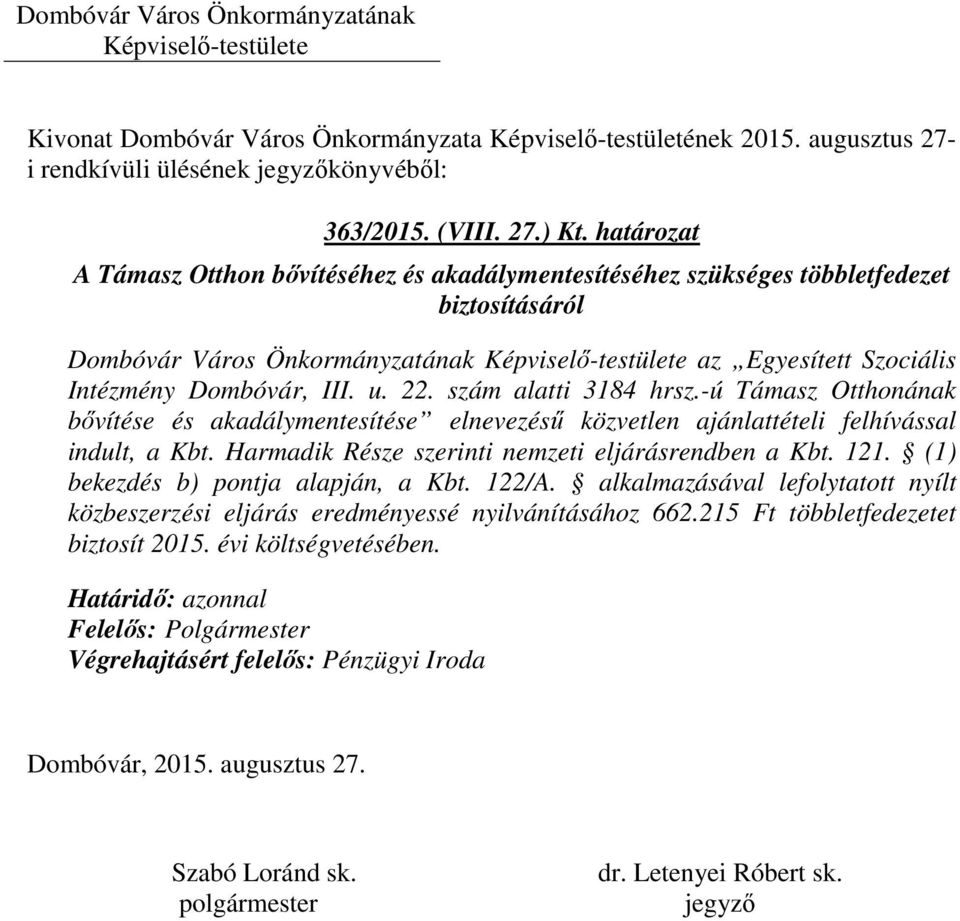 Dombóvár, III. u. 22. szám alatti 3184 hrsz.-ú Támasz Otthonának bővítése és akadálymentesítése elnevezésű közvetlen ajánlattételi felhívással indult, a Kbt.