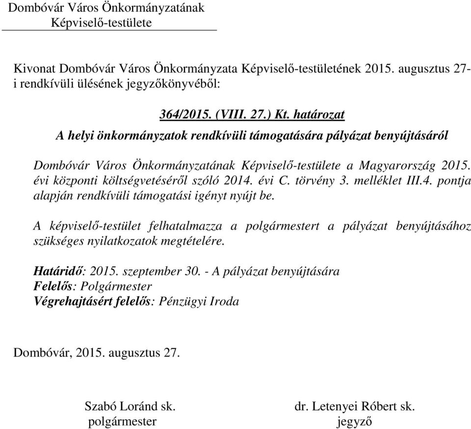 2015. évi központi költségvetéséről szóló 2014. évi C. törvény 3. melléklet III.4. pontja alapján rendkívüli támogatási igényt nyújt be.