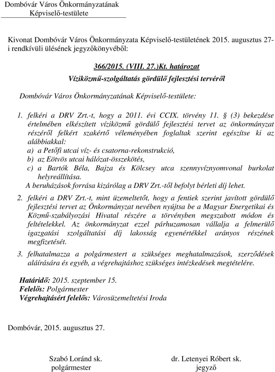 (3) bekezdése értelmében elkészített víziközmű gördülő fejlesztési tervet az önkormányzat részéről felkért szakértő véleményében foglaltak szerint egészítse ki az alábbiakkal: a) a Petőfi utcai víz-