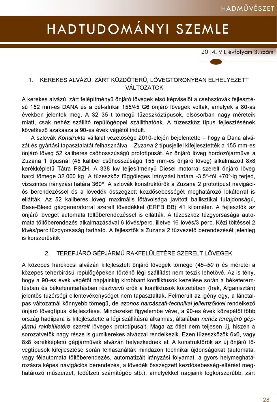 A tűzeszköz típus fejlesztésének következő szakasza a 90-es évek végétől indult.