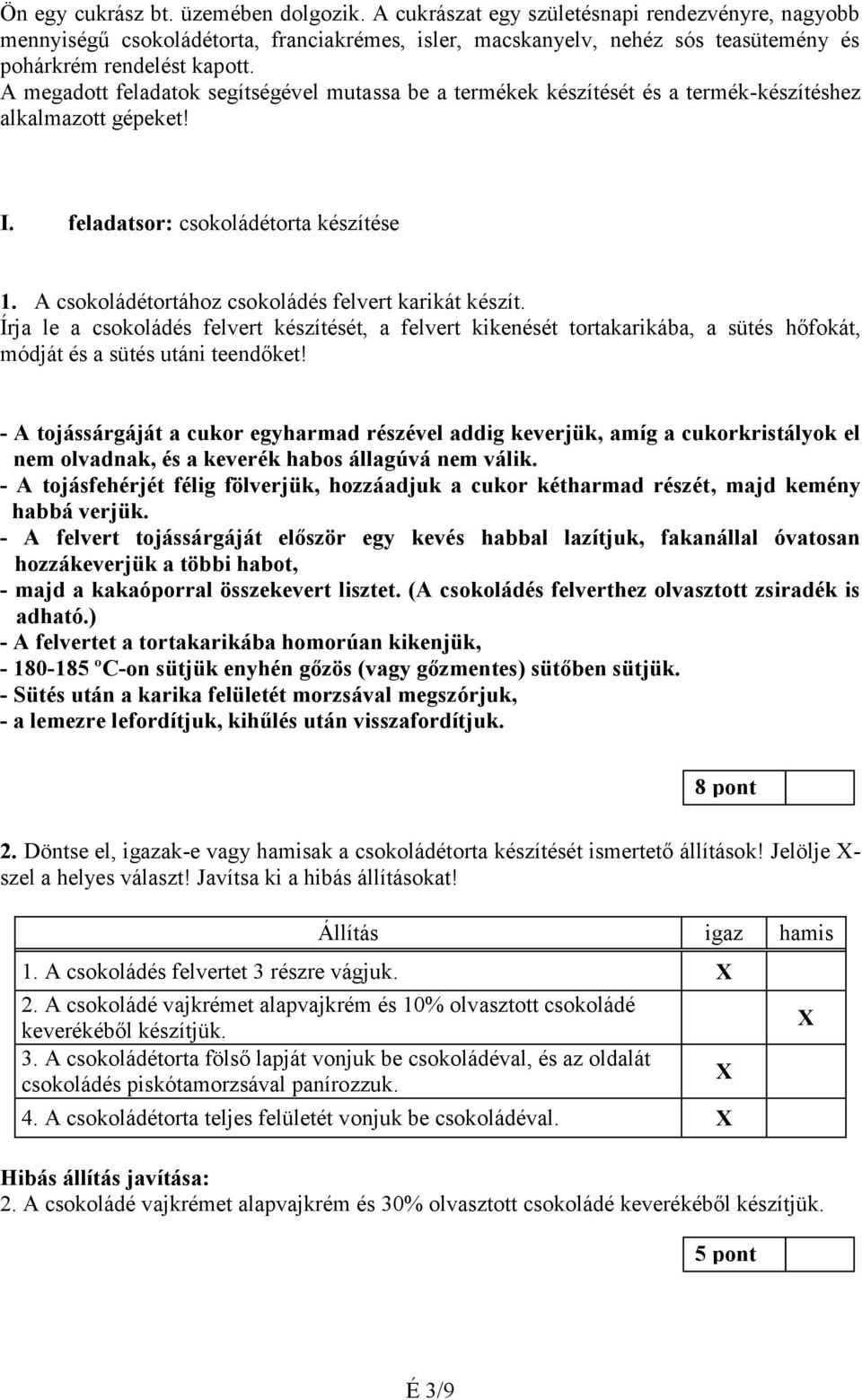 A megadott feladatok segítségével mutassa be a termékek készítését és a termék-készítéshez alkalmazott gépeket! I. feladatsor: csokoládétorta készítése 1.