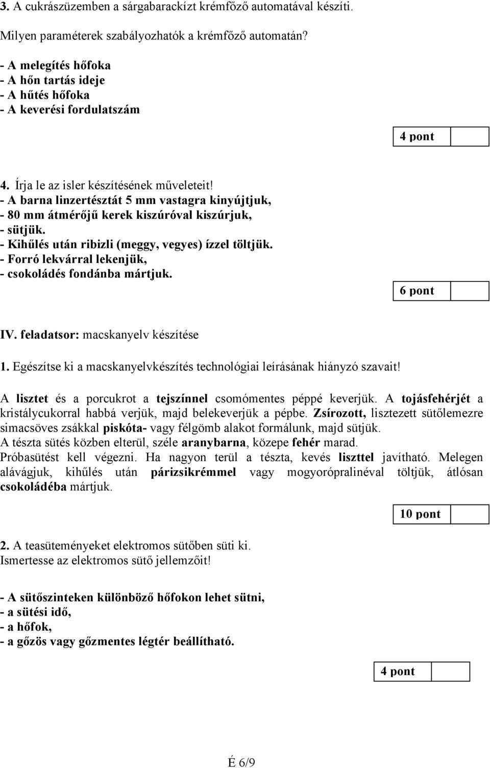 - A barna linzertésztát 5 mm vastagra kinyújtjuk, - 80 mm átmérőjű kerek kiszúróval kiszúrjuk, - sütjük. - Kihűlés után ribizli (meggy, vegyes) ízzel töltjük.