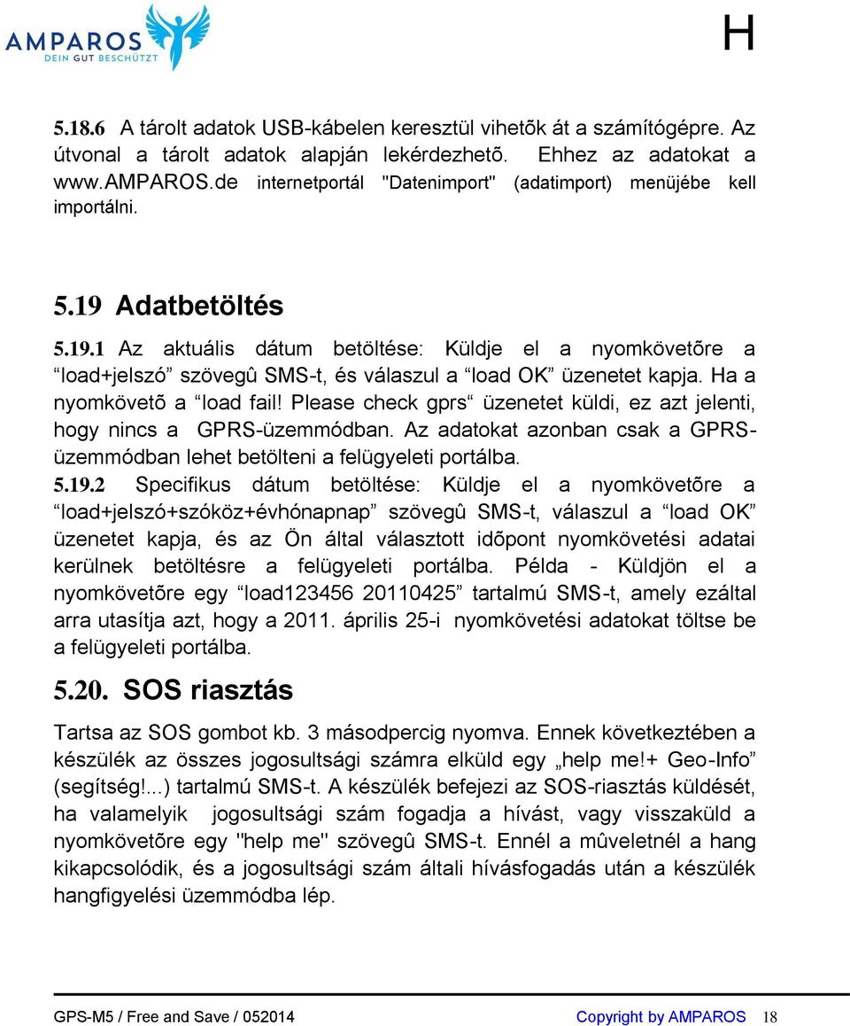 Ha a nyomkövetõ a load fail! Please check gprs üzenetet küldi, ez azt jelenti, hogy nincs a GPRS-üzemmódban. Az adatokat azonban csak a GPRSüzemmódban lehet betölteni a felügyeleti portálba. 5.19.