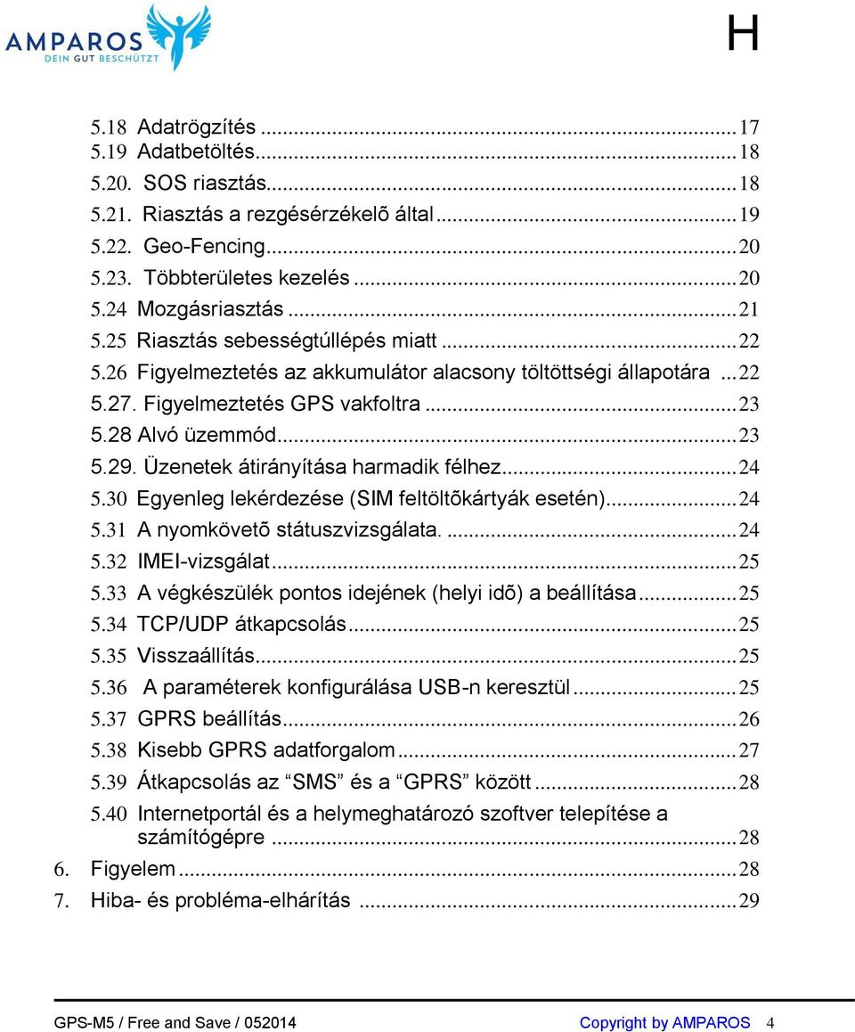 Üzenetek átirányítása harmadik félhez... 24 5.30 Egyenleg lekérdezése (SIM feltöltõkártyák esetén)... 24 5.31 A nyomkövetõ státuszvizsgálata.... 24 5.32 IMEI-vizsgálat... 25 5.