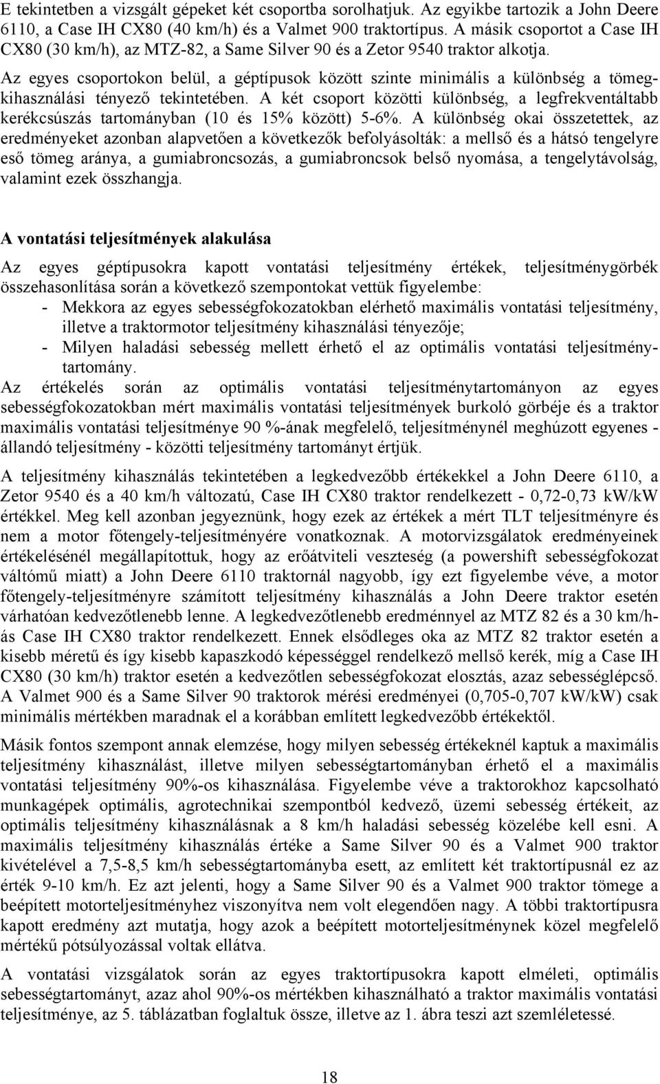 Az egyes csoportokon belül, a géptípusok között szinte minimális a különbség a tömegkihasználási tényező tekintetében.