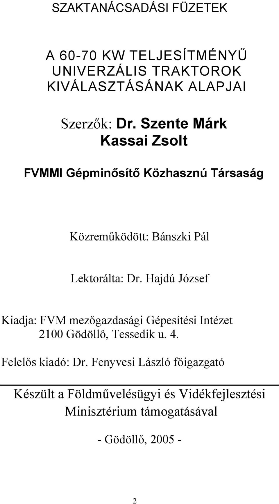 Hajdú József Kiadja: FVM mezőgazdasági Gépesítési Intézet 2100 Gödöllő, Tessedik u. 4. Felelős kiadó: Dr.