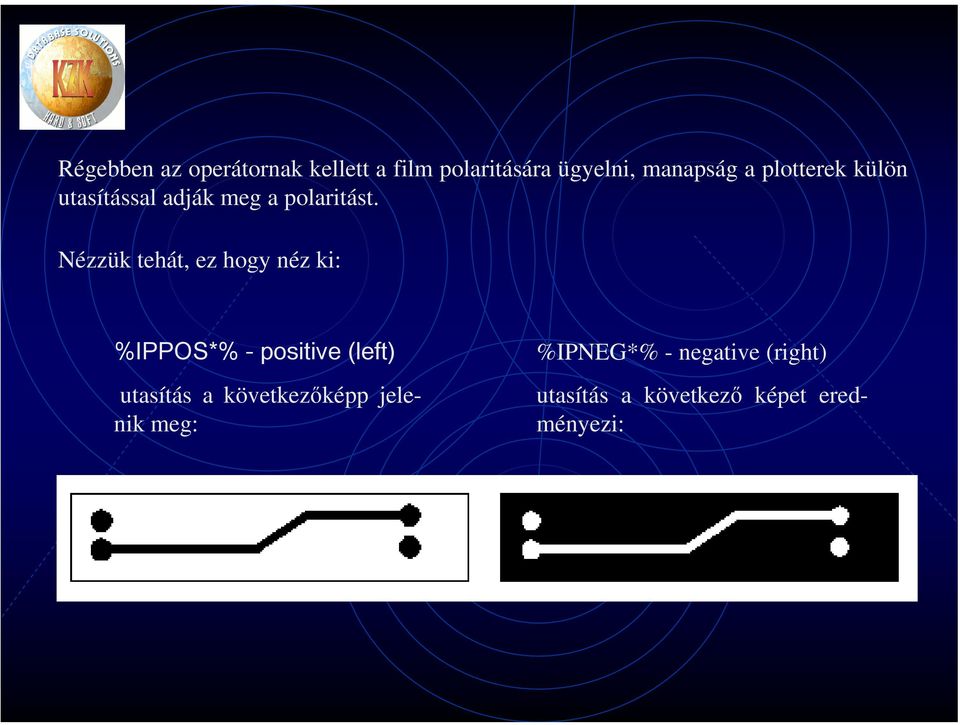 Nézzük tehát, ez hogy néz ki: %IPPOS*% - positive (left) utasítás a