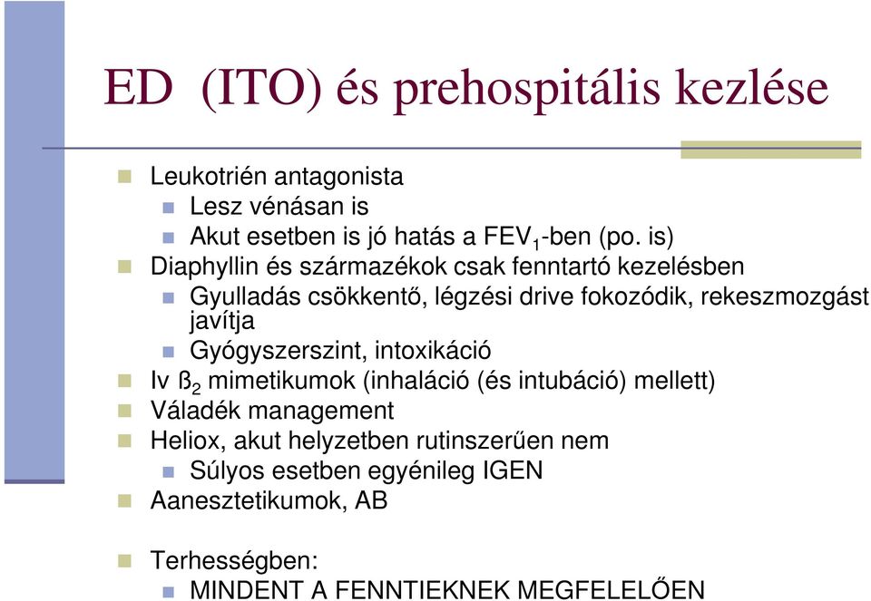 javítja Gyógyszerszint, intoxikáció Iv ß 2 mimetikumok (inhaláció (és intubáció) mellett) Váladék management Heliox,