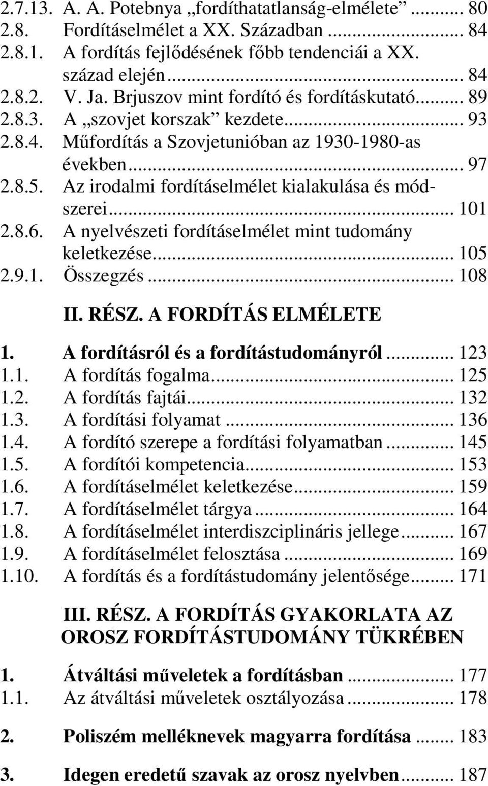 Az irodalmi fordításelmélet kialakulása és módszerei... 101 2.8.6. A nyelvészeti fordításelmélet mint tudomány keletkezése... 105 2.9.1. Összegzés... 108 II. RÉSZ. A FORDÍTÁS ELMÉLETE 1.