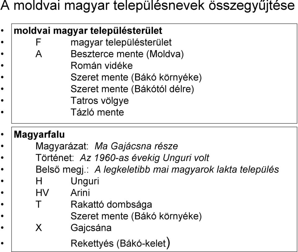 Magyarfalu Magyarázat: Ma Gajácsna része Történet: Az 1960-as évekig Unguri volt Belső megj.