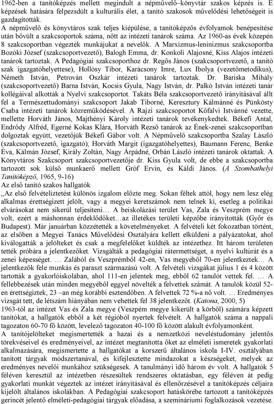 Az 1960-as évek közepén 8 szakcsoportban végezték munkájukat a nevel k. A Marxizmus-leninizmus szakcsoportba Bozóki József (szakcsoportvezet ), Balogh Emma, dr.