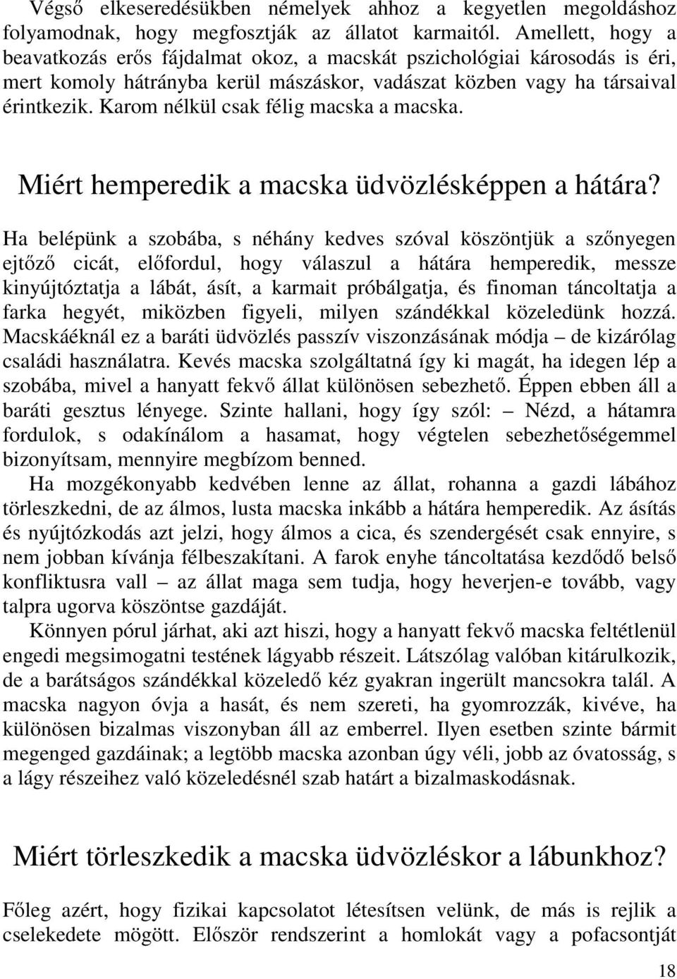 Karom nélkül csak félig macska a macska. Miért hemperedik a macska üdvözlésképpen a hátára?