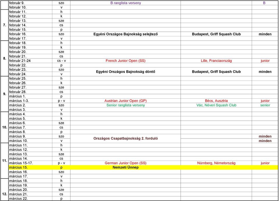 Egyéni Országos Bajnoság döntő Budaest, Griff Squas Club minden február 25. február 26. február 27. 9. február 28. március 1. március 1-3. - Austrian Junior Oen (GP) Bé, Ausztria junior március 2.