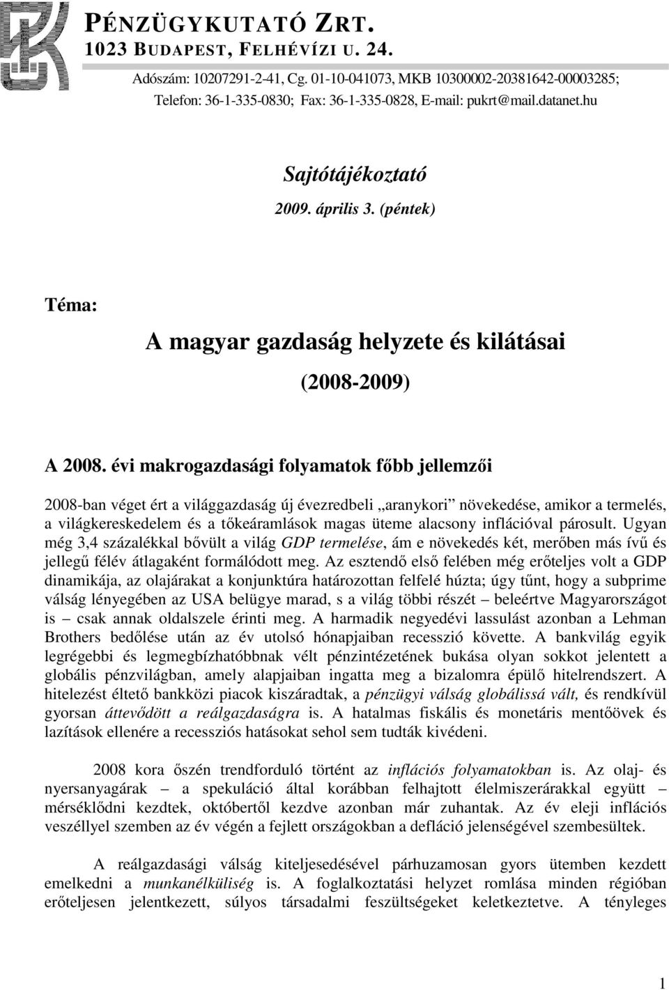 évi makrogazdasági folyamatok fıbb jellemzıi 2008-ban véget ért a világgazdaság új évezredbeli aranykori növekedése, amikor a termelés, a világkereskedelem és a tıkeáramlások magas üteme alacsony