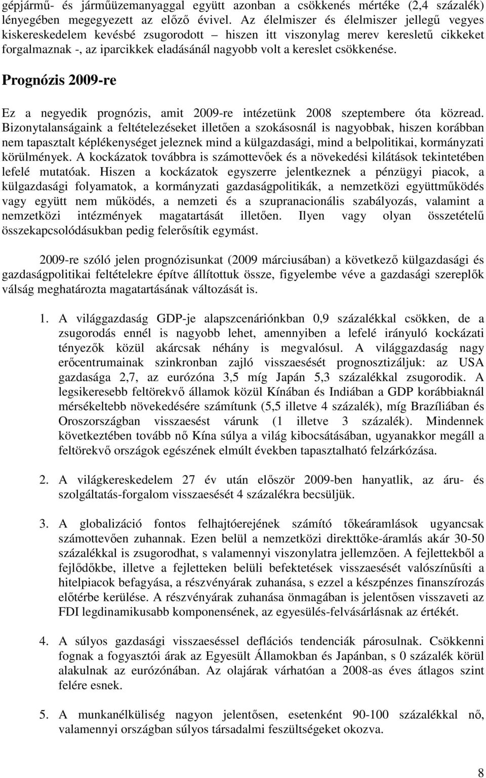 csökkenése. Prognózis 2009-re Ez a negyedik prognózis, amit 2009-re intézetünk 2008 szeptembere óta közread.