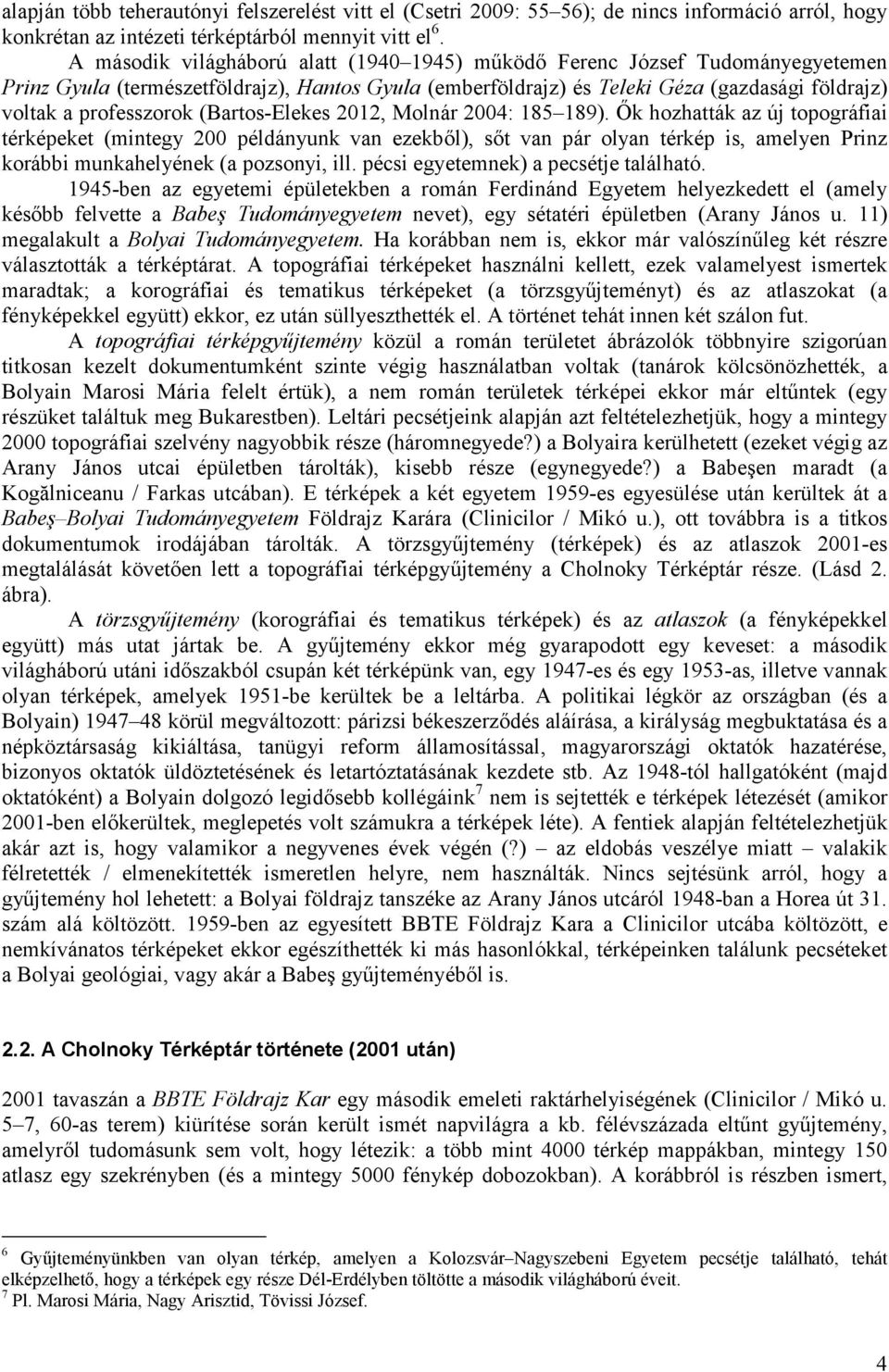 (Bartos-Elekes 2012, Molnár 2004: 185 189).