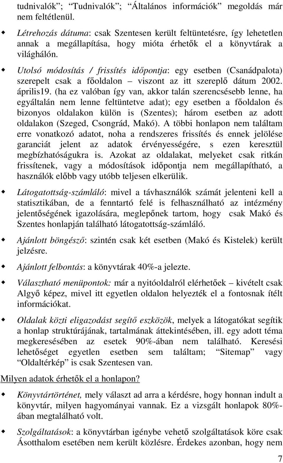 Utolsó módosítás / frissítés idıpontja: egy esetben (Csanádpalota) szerepelt csak a fıoldalon viszont az itt szereplı dátum 2002. április19.