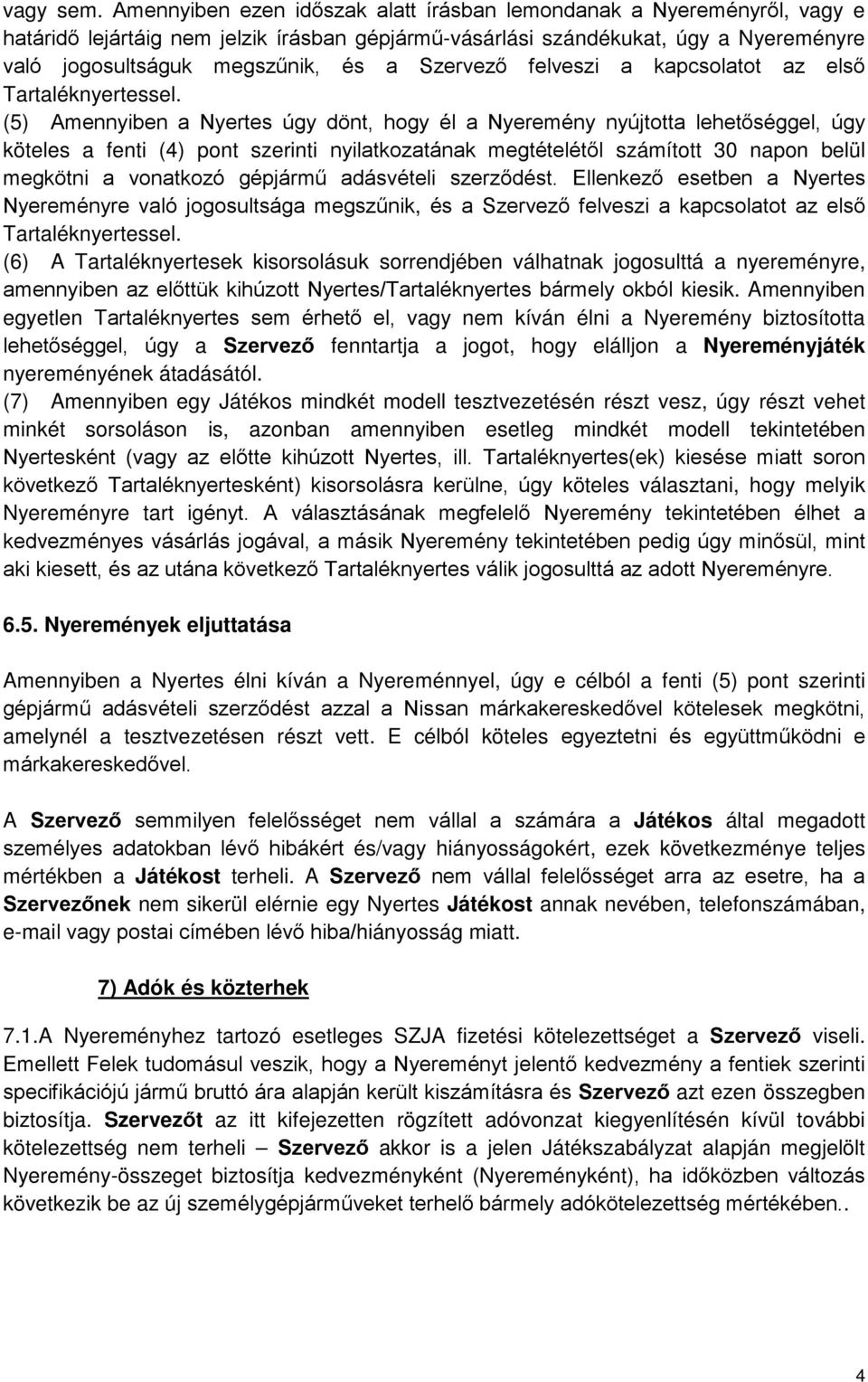 Szervező felveszi a kapcsolatot az első Tartaléknyertessel.