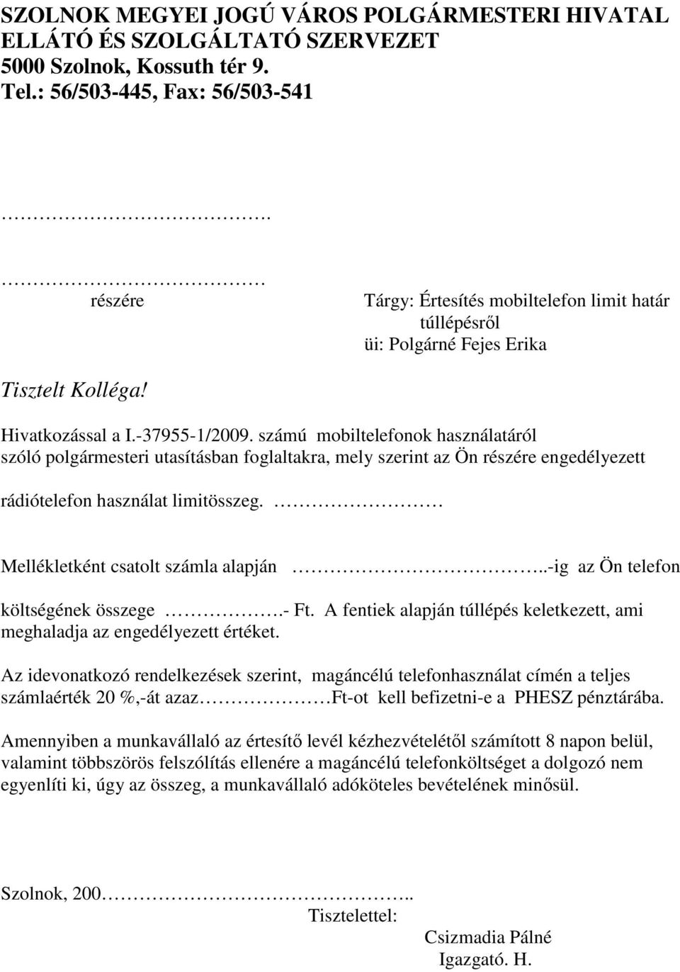 számú mobiltelefonok használatáról szóló polgármesteri utasításban foglaltakra, mely szerint az Ön részére engedélyezett rádiótelefon használat limitösszeg. Mellékletként csatolt számla alapján.