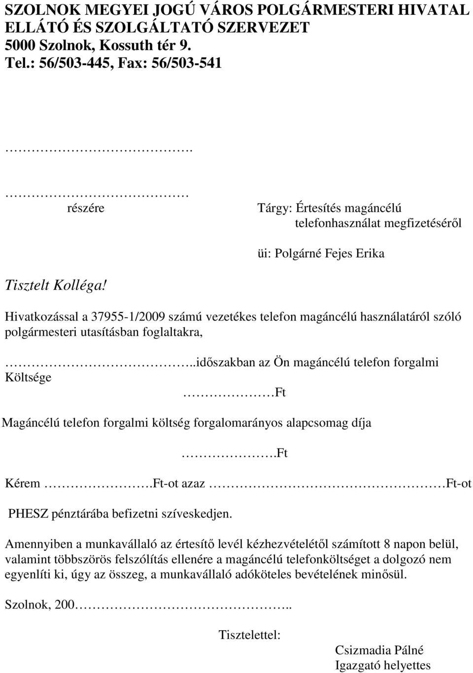 Hivatkozással a 37955-1/2009 számú vezetékes telefon magáncélú használatáról szóló polgármesteri utasításban foglaltakra,.