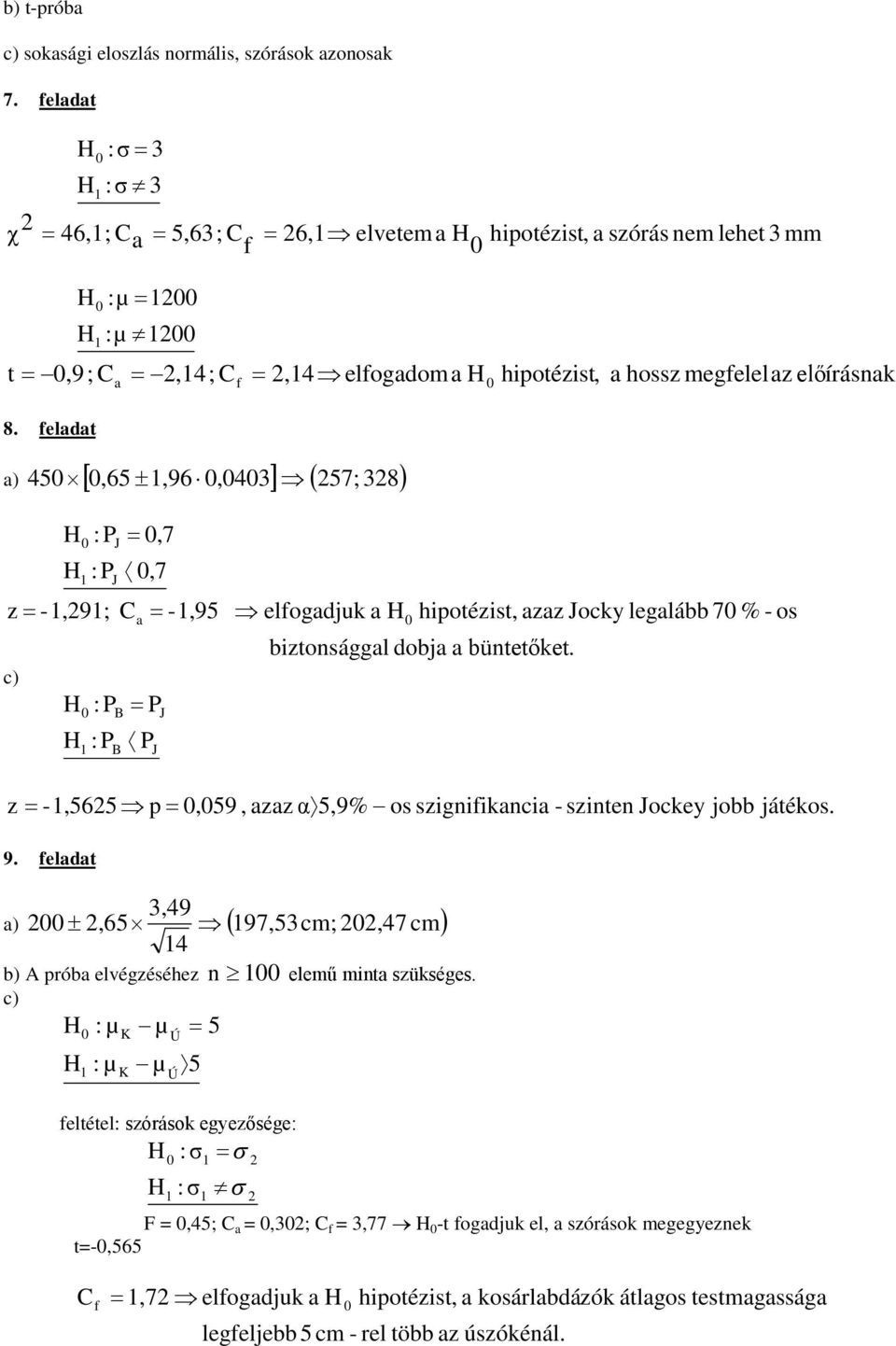 feladat a) 45 [,65±,96,43] Þ( 257; 328) :P =,7 :P á,7 J J z= -,29; Ca = -,95 Þ elfogadjuk a c) 9.