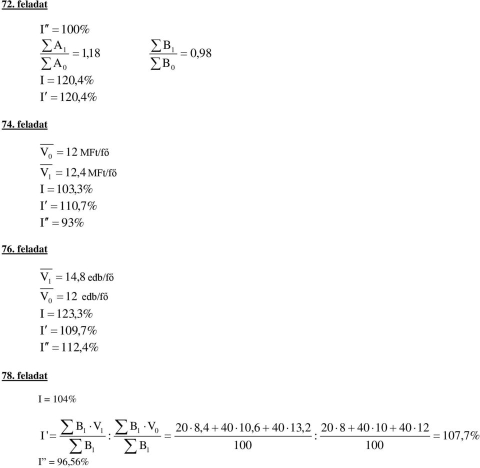 feladat V = 2 MFt/fő V = 2,4 I= 3,3% I =,7% I = 93% MFt/fő V = 4,8