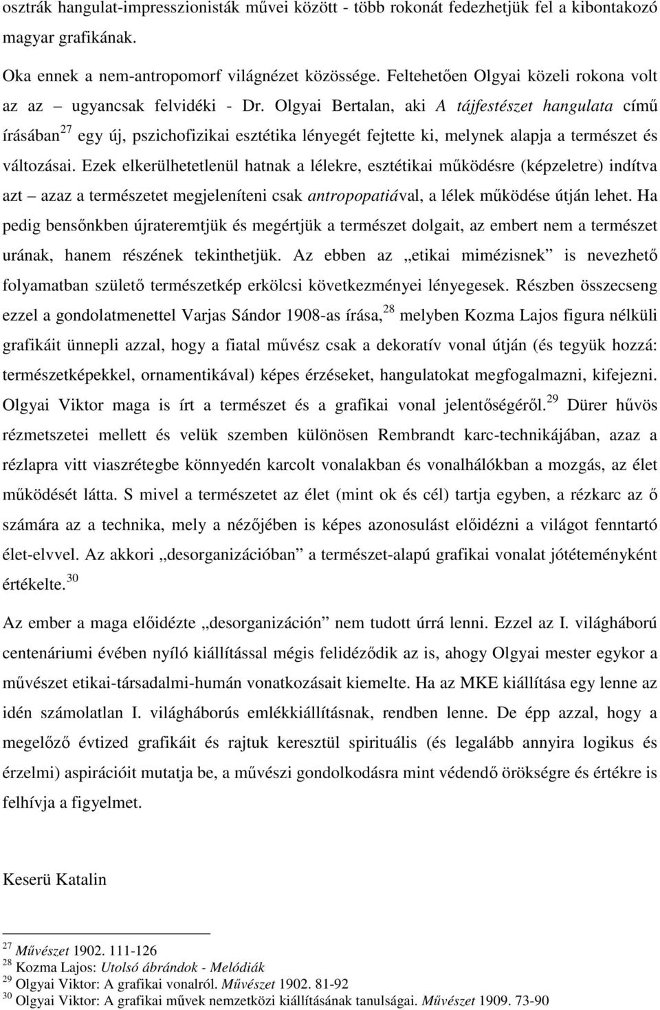 Olgyai Bertalan, aki A tájfestészet hangulata című írásában 27 egy új, pszichofizikai esztétika lényegét fejtette ki, melynek alapja a természet és változásai.