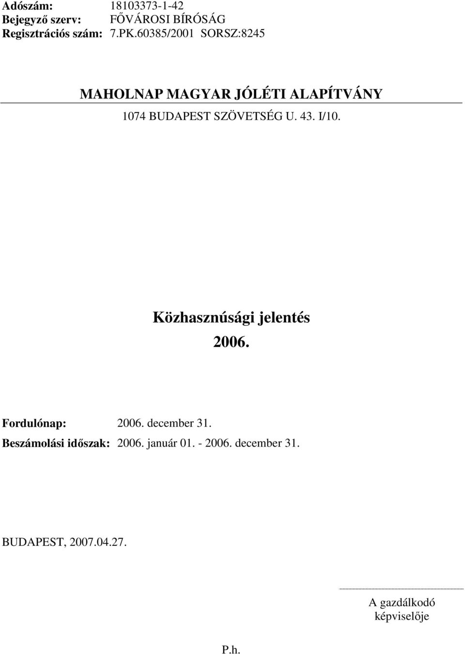 U. 43. I/10. 2006. Fordulónap: 2006. december 31. Beszámolási idıszak: 2006.