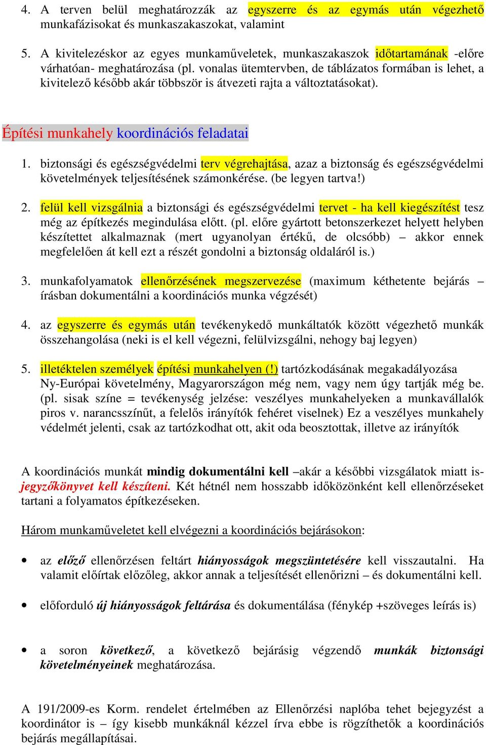 vonalas ütemtervben, de táblázatos formában is lehet, a kivitelezı késıbb akár többször is átvezeti rajta a változtatásokat). Építési munkahely koordinációs feladatai 1.