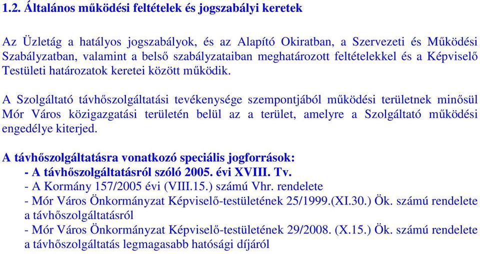 A Szolgáltató távhőszolgáltatási tevékenysége szempontjából működési területnek minősül Mór Város közigazgatási területén belül az a terület, amelyre a Szolgáltató működési engedélye kiterjed.