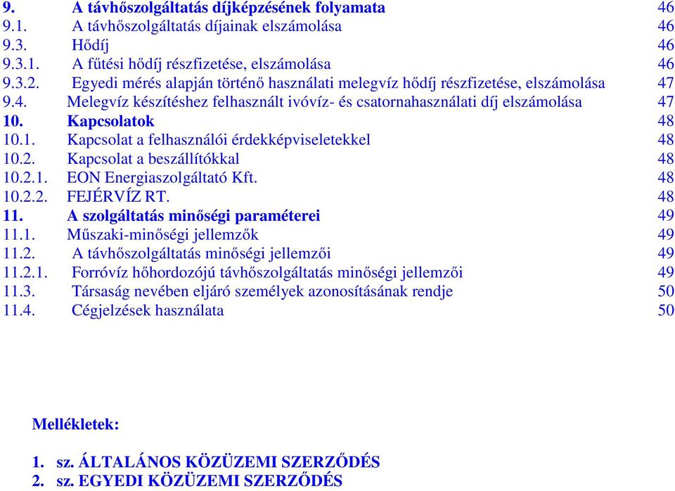 . Kapcsolatok 48 10.1. Kapcsolat a felhasználói érdekképviseletekkel 48 10.2. Kapcsolat a beszállítókkal 48 10.2.1. EON Energiaszolgáltató Kft. 48 10.2.2. FEJÉRVÍZ RT. 48 11.