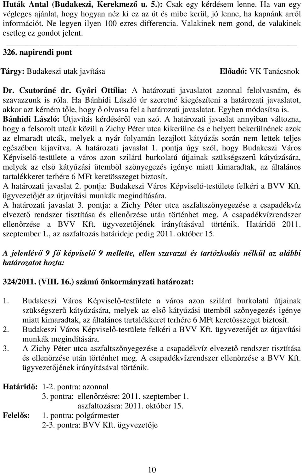 Gyıri Ottília: A határozati javaslatot azonnal felolvasnám, és szavazzunk is róla.