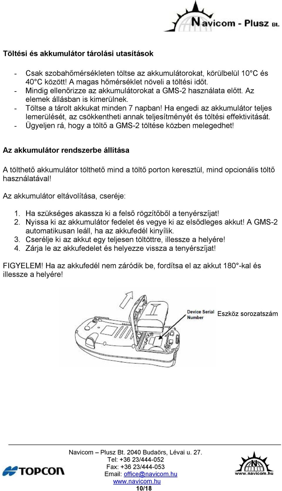 Ha engedi az akkumulátor teljes lemerülését, az csökkentheti annak teljesítményét és töltési effektivitását. - Ügyeljen rá, hogy a töltő a GMS-2 töltése közben melegedhet!