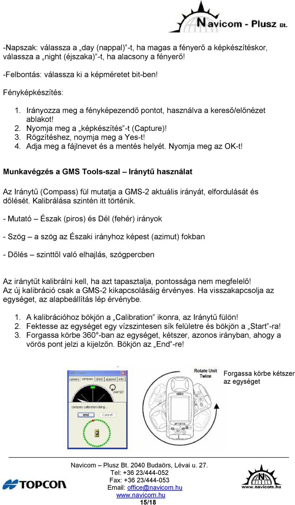 Nyomja meg az OK-t! Munkavégzés a GMS Tools-szal Iránytű használat Az Iránytű (Compass) fül mutatja a GMS-2 aktuális irányát, elfordulását és dőlését. Kalibrálása szintén itt történik.