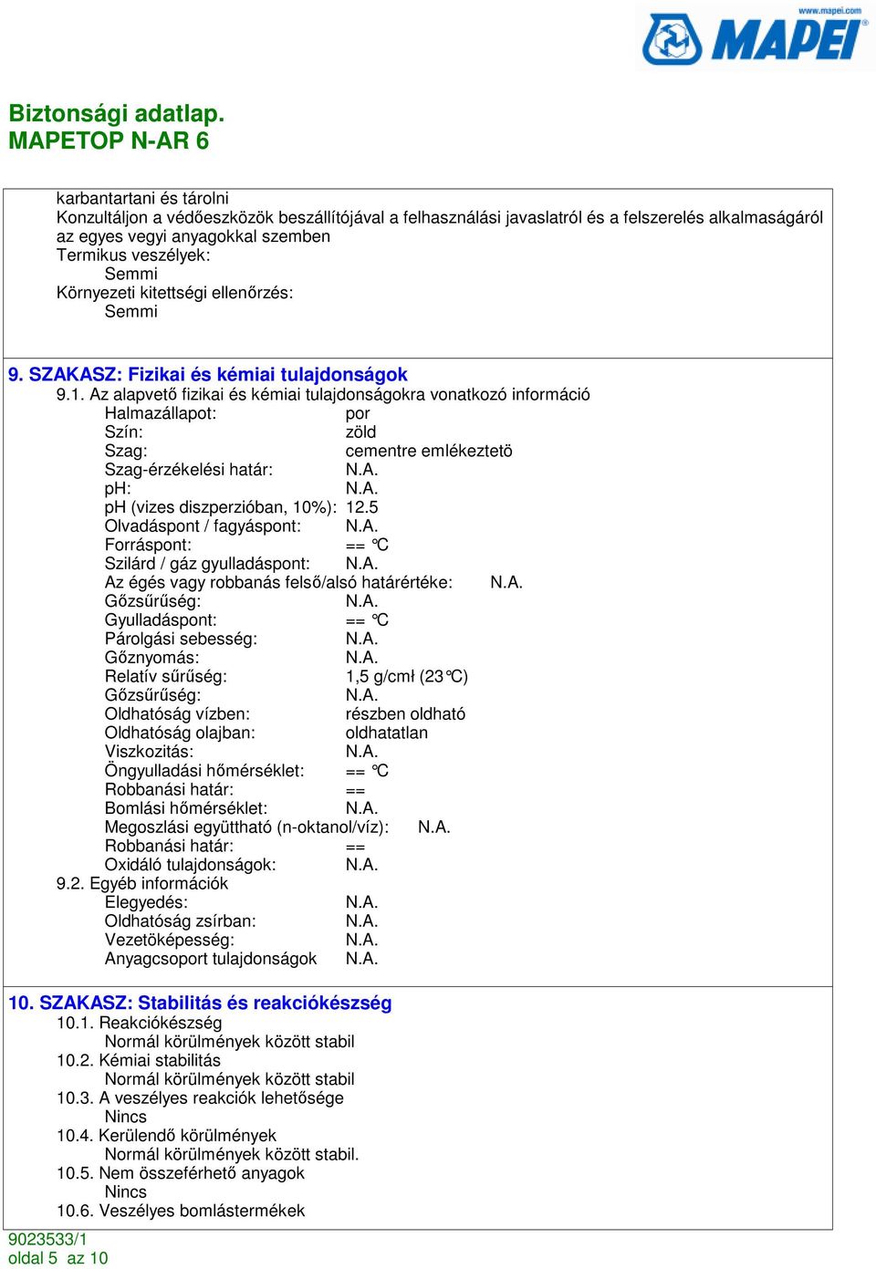 Az alapvetı fizikai és kémiai tulajdonságokra vonatkozó információ Halmazállapot: por Szín: zöld Szag: cementre emlékeztetö Szag-érzékelési határ: ph: ph (vizes diszperzióban, 10%): 12.