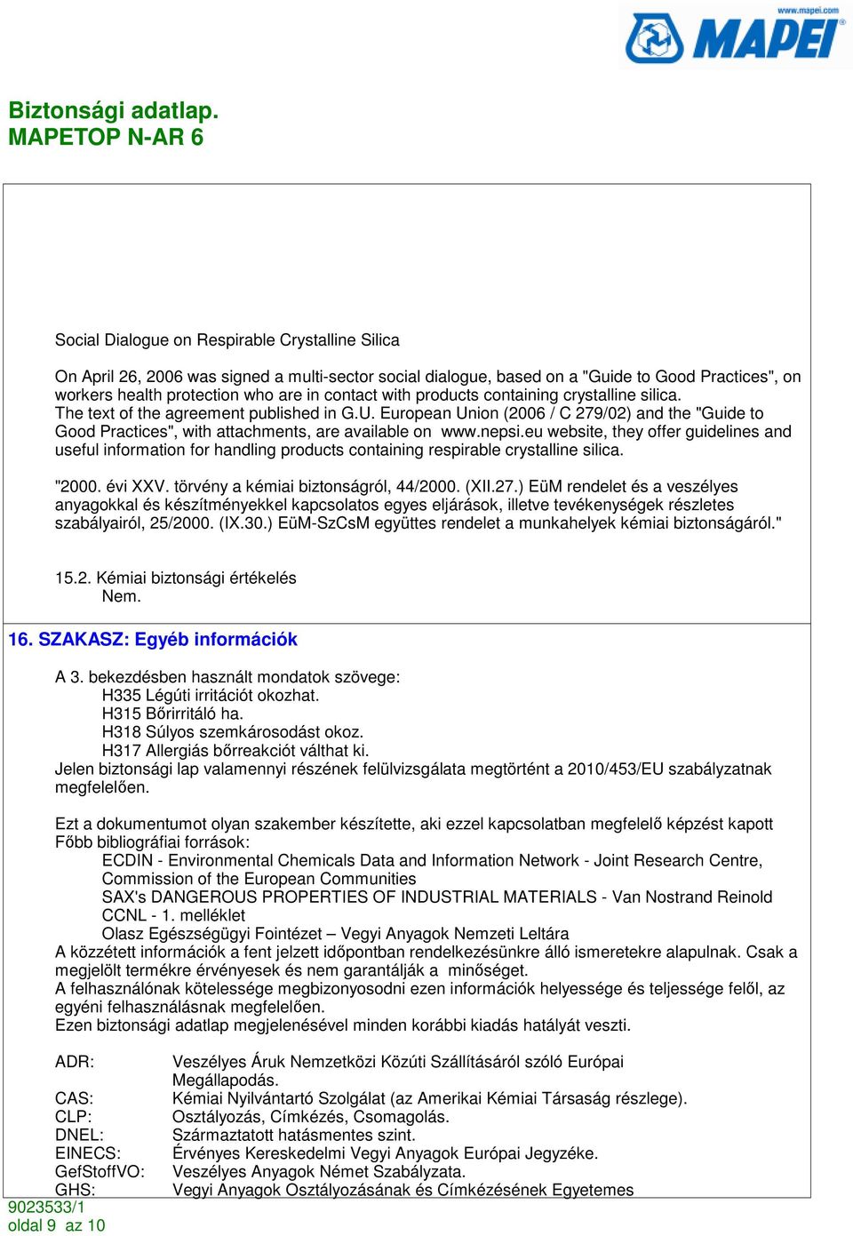 nepsi.eu website, they offer guidelines and useful information for handling products containing respirable crystalline silica. "2000. évi XXV. törvény a kémiai biztonságról, 44/2000. (XII.27.