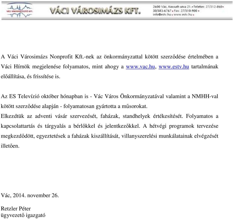 Az ES Televízió október hónapban is - Vác Város Önkormányzatával valamint a NMHH-val kötött szerződése alapján - folyamatosan gyártotta a műsorokat.